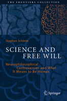 Science and Free Will: Neurophilosophical controversies and what it means to be human (The Frontiers Collection) 3662694492 Book Cover