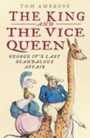 The King and the Vice Queen: George IV's Last Love 0750934948 Book Cover