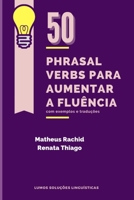 50 PHRASAL VERBS PARA AUMENTAR A FLUÊNCIA: com exemplos e traduções B08NZK11SW Book Cover