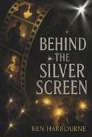 Behind the Silver Screen: True Stories of Hollywood’s Biggest Scandals and the Industry They Changed B0GH7Q1HTT Book Cover