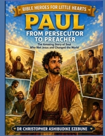 PAUL: FROM PERSECUTOR TO PREACHER (Bible Heroes For Little Hearts) B0GZ37WYH2 Book Cover