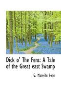 Dick o' the Fens: A Tale of the Great East Swamp 151864130X Book Cover
