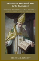PRIÈRE DE LA NEUVAINE À Saint Cyrille de Jérusalem: Une neuvaine de neuf jours pour l'amour de la vérité, la fidélité à l'Église et la persévérance dans la foi (french Edition) B0GNTMLS5T Book Cover