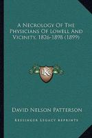 A Necrology Of The Physicians Of Lowell And Vicinity, 1826-1898 1120124271 Book Cover