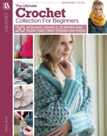 Ultimate Crochet Collection for Beginners - 20 Simple Afghans, Scarves, Shawls, and Hats First-Timers Can Actually Make 1464777500 Book Cover