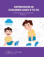 Depression in Children Ages 9 to 12: A Psychological Guide for Parents B0F9Y8B77X Book Cover