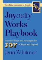 Joyosity Works Playbook: Practical Plays and Strategies for Joy at Work and Beyond B0G4SN58T9 Book Cover