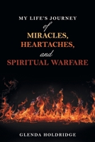 My Life's Journey of Miracles, Heartaches, and Spiritual Warfare B0FQJ521CL Book Cover