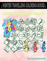 Winter Travelling Coloring Books: Activity And Coloring Book 50 Image Gloves, Suitcase, Compass, Signpost, Cable Car, Sweater, Dangersign, Pants For Kids 4-8 Image Quizzes Words B087SD83FP Book Cover