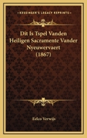 Dit Is Tspel Vanden Heiligen Sacramente Vander Nyeuwervaert (1867) 1272027031 Book Cover