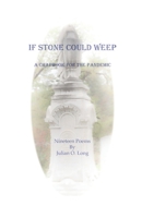 If Stone Could Weep: A Chapbook for the Pandemic 0692199586 Book Cover