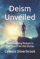 Deism Unveiled: Rediscovering Reason in the Search for the Divine B0CNX48DL9 Book Cover