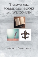Teamwork, Forbidden Books and Wisconsin 1646285239 Book Cover