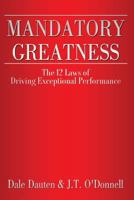 Mandatory Greatness: The 12 Laws of Driving Exceptional Performance 0615751865 Book Cover