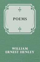 Poems by William Ernest Henley 1499697848 Book Cover