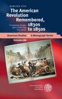 The American Revolution Remembered, 1830s to 1850s: Competing Images and Conflicting Narratives 382535735X Book Cover