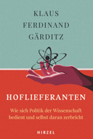 Hoflieferanten: Wie Sich Politik Der Wissenschaft Bedient Und Selbst Daran Zerbricht 3777633003 Book Cover