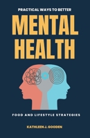 Practical Ways to Better Mental Health: Food and Lifestyle Strategies B0BVYY4DH2 Book Cover