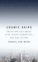 Cosmic Ships: Truth and Lies about UFOs, Other Humanities, and Our Future 1934206393 Book Cover