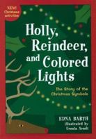 Holly, Reindeer, and Colored Lights: The Story of the Christmas Symbols 0618067884 Book Cover