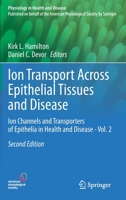 Ion Transport Across Epithelial Tissues and Disease: Ion Channels and Transporters of Epithelia in Health and Disease - Vol. 2 (Physiology in Health and Disease) 3030553094 Book Cover