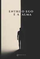 Entre o Ego e a Alma: O dia que me sentei para conversar com o meu ego. (Portuguese Edition) B0FMS7SXV6 Book Cover