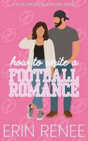 How To Write A Football Romance (The Author's Playbook) B0GDTM9DGJ Book Cover