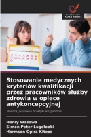 Stosowanie medycznych kryteriów kwalifikacji przez pracowników sluzby zdrowia w opiece antykoncepcyjnej (Polish Edition) 6209786227 Book Cover