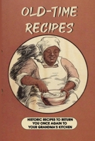 Old Time Recipes: Historic Recipes To Return You Once Again To Your Grandma’s Kitchen: A 1907 Church Cookbook B09DN3983V Book Cover