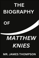 THE BIOGRAPHY OF MATTHEW KNIES B0DSFR2LGX Book Cover
