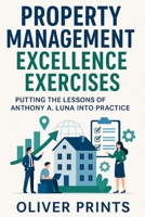 Property Management Excellence Exercises: Putting the Lessons of Anthony A. Luna Into Practice B0FJFV1JSH Book Cover