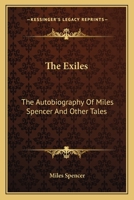 The Exiles: The Autobiography Of Miles Spencer And Other Tales 0548294771 Book Cover