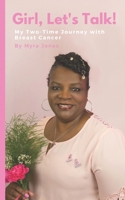 Girl, Let’s Talk!: My Two-Time Journey with Breast Cancer B08D4TYT72 Book Cover