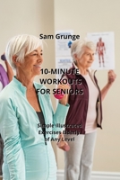 10-Minute Workouts for Seniors: Simple Illustrated Exercises Elderly of Any Level B0CLTQ3NT4 Book Cover