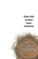 There Had to Have Been Someone: Pongo Teen Writing from King County Juvenile Detention 0996740937 Book Cover