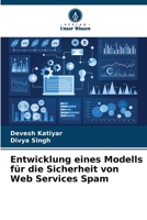 Entwicklung eines Modells für die Sicherheit von Web Services Spam (German Edition) 6207903889 Book Cover