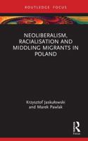 Neoliberalism, Racialisation and Middling Migrants in Poland (Studies in Migration and Diaspora) 1032561564 Book Cover