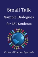 Small Talk Sample Dialogues for ESL Students: Everyday English Conversations for Real-Life Situations B0F9Q1VCNW Book Cover