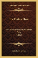 The Duke's Own: Or The Adventures Of Peter Daly 1120756847 Book Cover