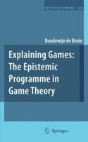 Explaining Games: The Epistemic Programme in Game Theory 1402099053 Book Cover