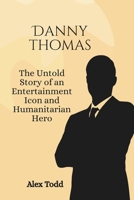 Danny Thomas: The Untold Story of an Entertainment Icon and Humanitarian Hero (Beyond the Spotlight Series) B0GXZ6LMTJ Book Cover