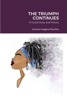 THE TRIUMPH CONTINUES: A Covid Story and Poetry 1326862030 Book Cover