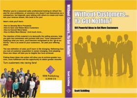 Without Customers...YA Got Nothin'!: 104 Powerful Ideas to Get More Customers 0975393693 Book Cover