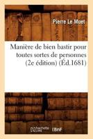 Mania]re de Bien Bastir Pour Toutes Sortes de Personnes (2e A(c)Dition) (A0/00d.1681) 2012585116 Book Cover