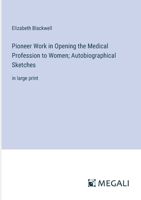 Pioneer Work in Opening the Medical Profession to Women; Autobiographical Sketches: in large print 3387097182 Book Cover