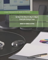 SOLUTIONS FOR FOREX ENTHUSIAST 101: WHAT IS FOREX & CFDS B0C2RVJGN1 Book Cover