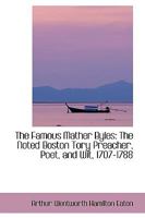 The Famous Mather Byles, the Noted Boston Tory Preacher, Poet, and Wit 1013596625 Book Cover