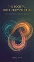 The Societal Three-Body Problem: Understanding Instability, Human Behavior, and Complex Systems B0GY56WV3H Book Cover