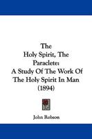 The Holy Spirit, the Paraclete: A Study of the Work of the Holy Spirit in Man 1018444386 Book Cover