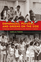 Empanadas, Pupusas, and Greens on the Side: Language and Latinidad in the Nation's Capital 1647125898 Book Cover